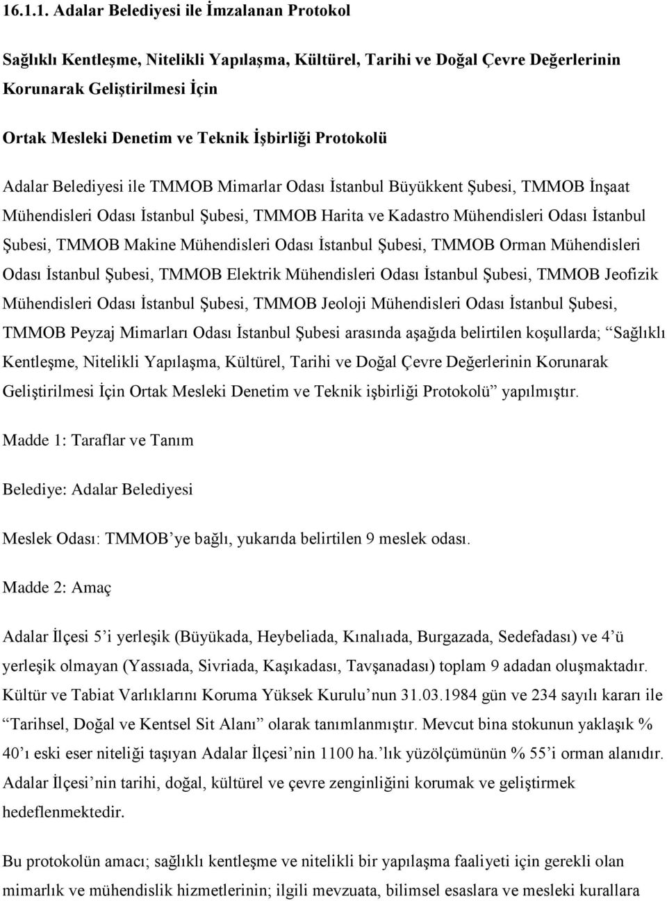 TMMOB Makine Mühendisleri Odası İstanbul Şubesi, TMMOB Orman Mühendisleri Odası İstanbul Şubesi, TMMOB Elektrik Mühendisleri Odası İstanbul Şubesi, TMMOB Jeofizik Mühendisleri Odası İstanbul Şubesi,