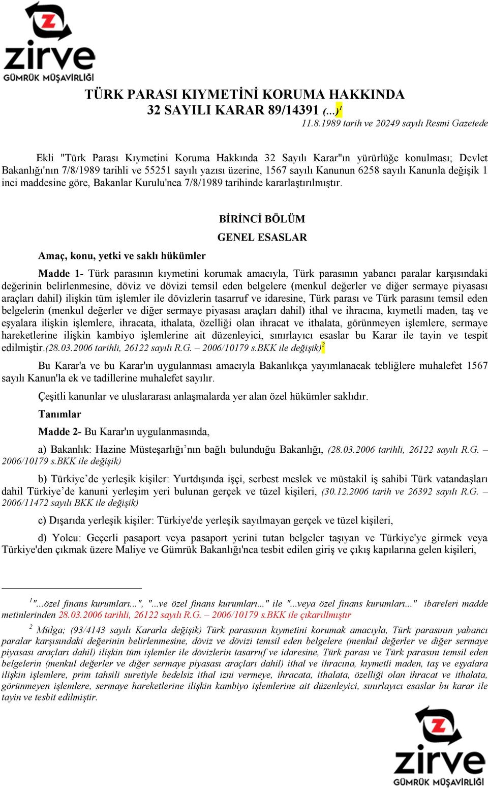 1989 tarih ve 20249 sayılı Resmi Gazetede Ekli "Türk Parası Kıymetini Koruma Hakkında 32 Sayılı Karar"ın yürürlüğe konulması; Devlet Bakanlığı'nın 7/8/1989 tarihli ve 55251 sayılı yazısı üzerine,
