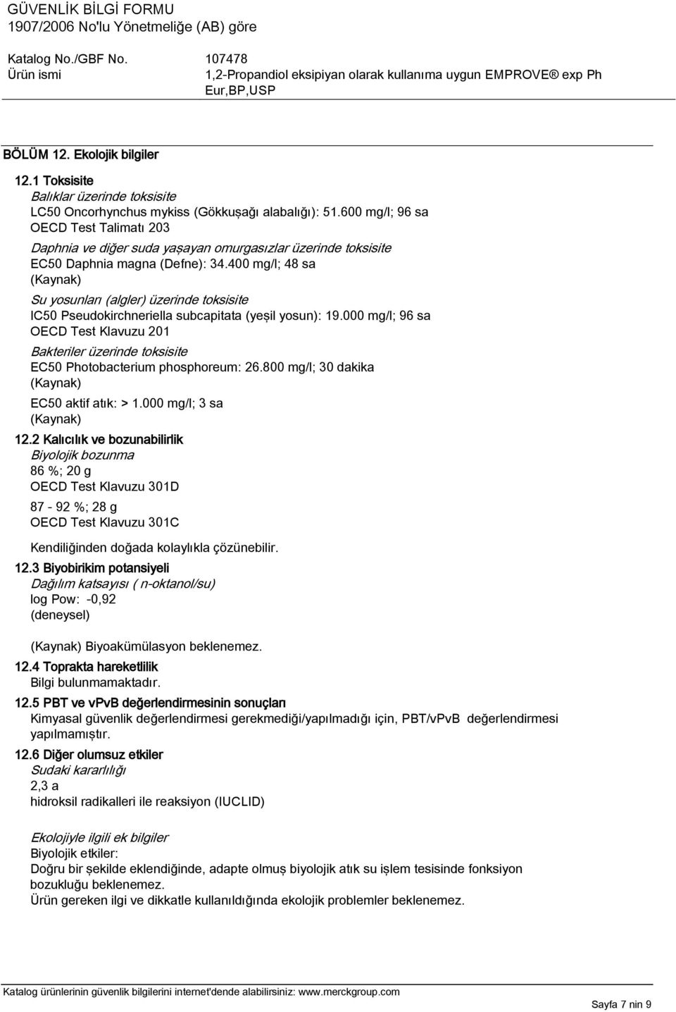400 mg/l; 48 sa Su yosunları (algler) üzerinde toksisite IC50 Pseudokirchneriella subcapitata (yeşil yosun): 19.