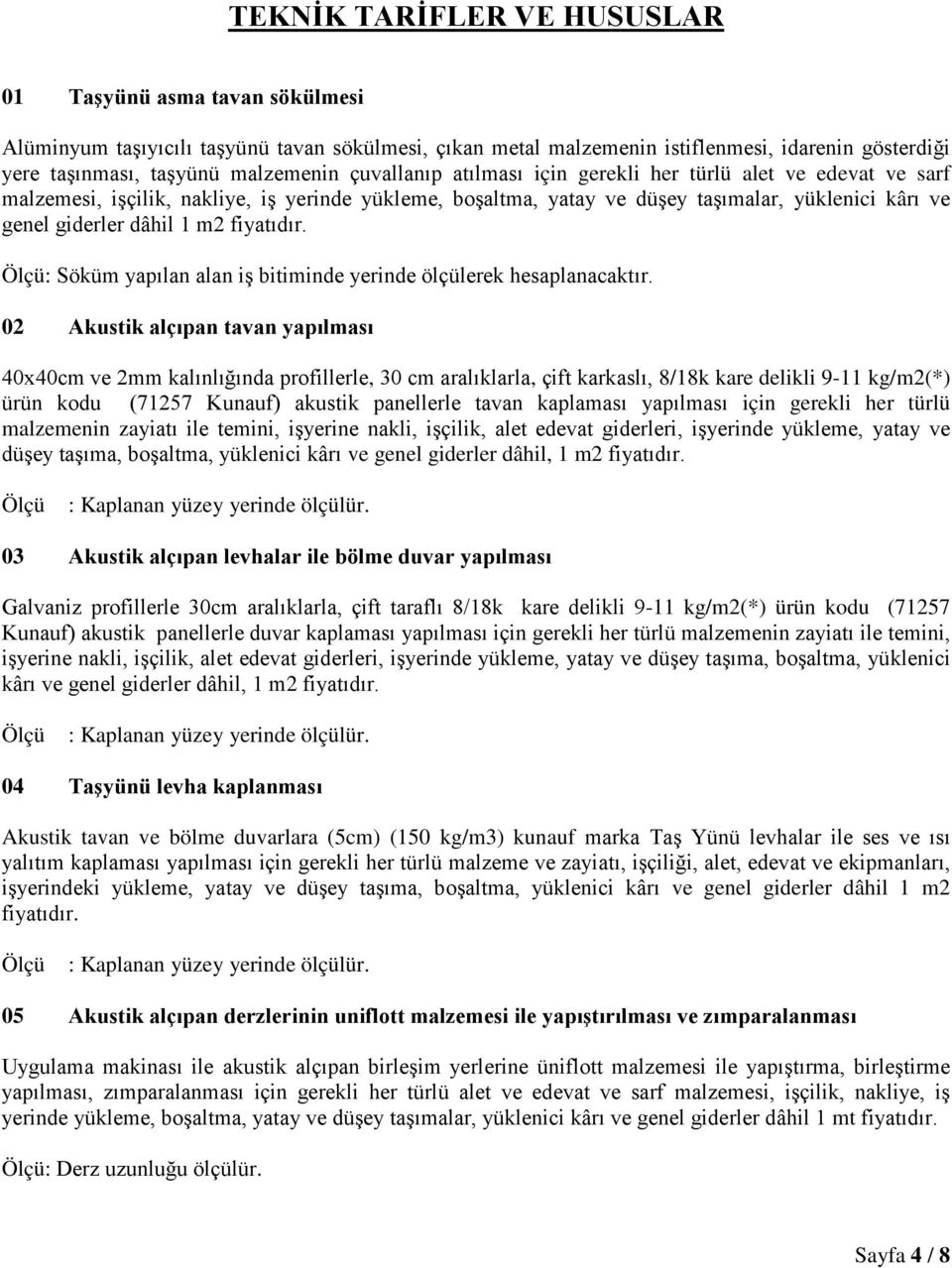 fiyatıdır. : Söküm yapılan alan iş bitiminde yerinde ölçülerek hesaplanacaktır.