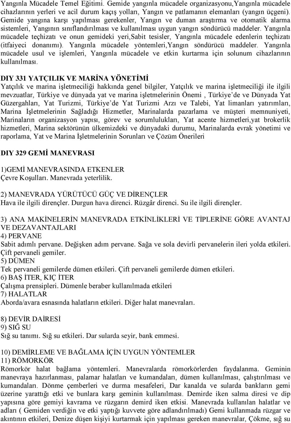 Yangınla mücadele teçhizatı ve onun gemideki yeri,sabit tesisler, Yangınla mücadele edenlerin teçhizatı (itfaiyeci donanımı). Yangınla mücadele yöntemleri,yangın söndürücü maddeler.