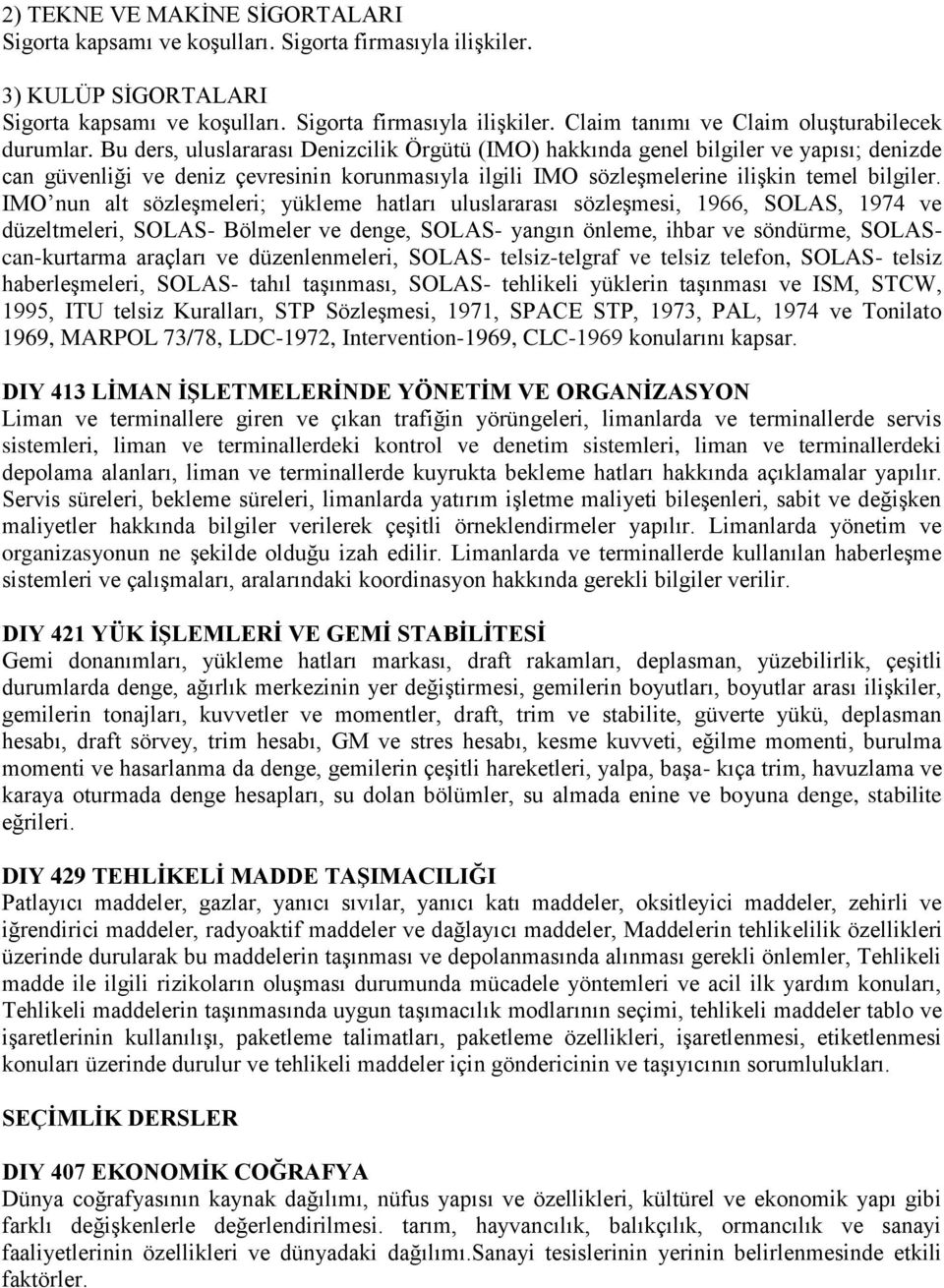 IMO nun alt sözleşmeleri; yükleme hatları uluslararası sözleşmesi, 1966, SOLAS, 1974 ve düzeltmeleri, SOLAS- Bölmeler ve denge, SOLAS- yangın önleme, ihbar ve söndürme, SOLAScan-kurtarma araçları ve