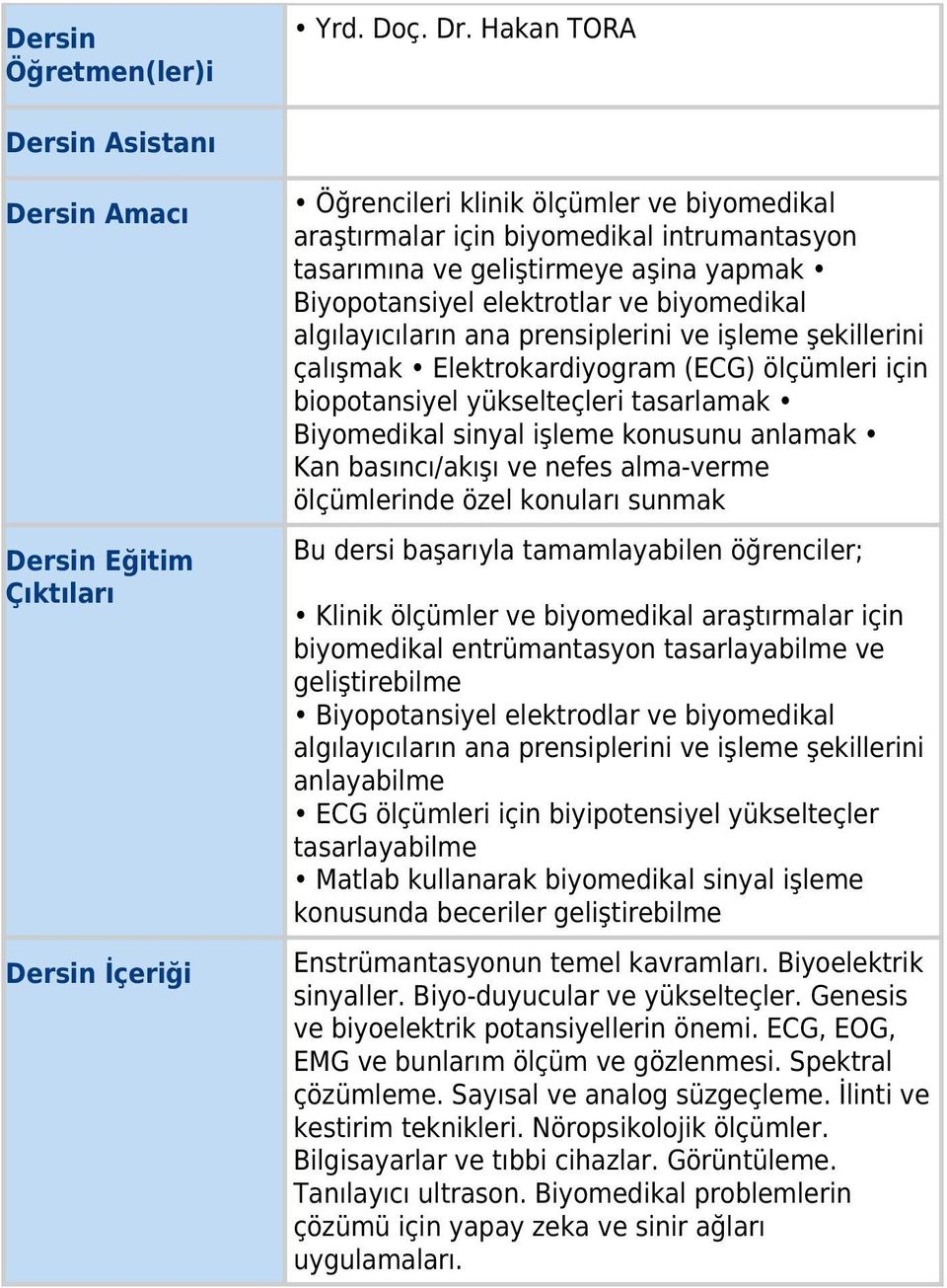 yapmak Biyopotansiyel elektrotlar ve biyomedikal algılayıcıların ana prensiplerini ve işleme şekillerini çalışmak Elektrokardiyogram (ECG) ölçümleri için biopotansiyel yükselteçleri tasarlamak