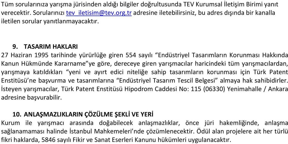 TASARIM HAKLARI 27 Haziran 1995 tarihinde yürürlüğe giren 554 sayılı Endüstriyel Tasarımların Korunması Hakkında Kanun Hükmünde Kararname ye göre, dereceye giren yarışmacılar haricindeki tüm