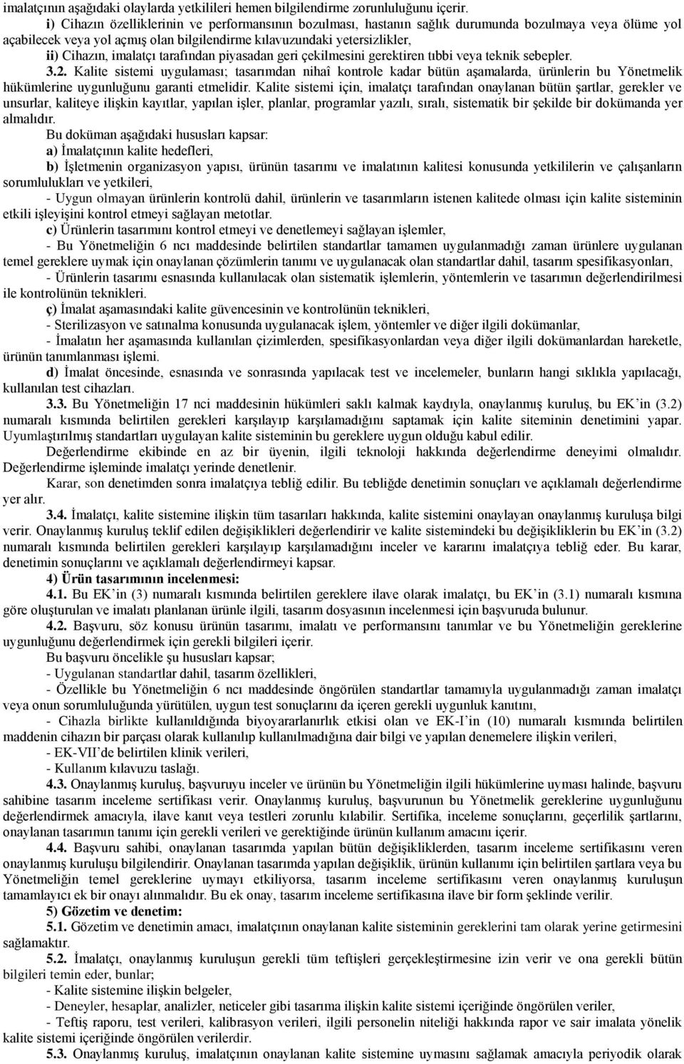 imalatçı tarafından piyasadan geri çekilmesini gerektiren tıbbi veya teknik sebepler. 3.2.