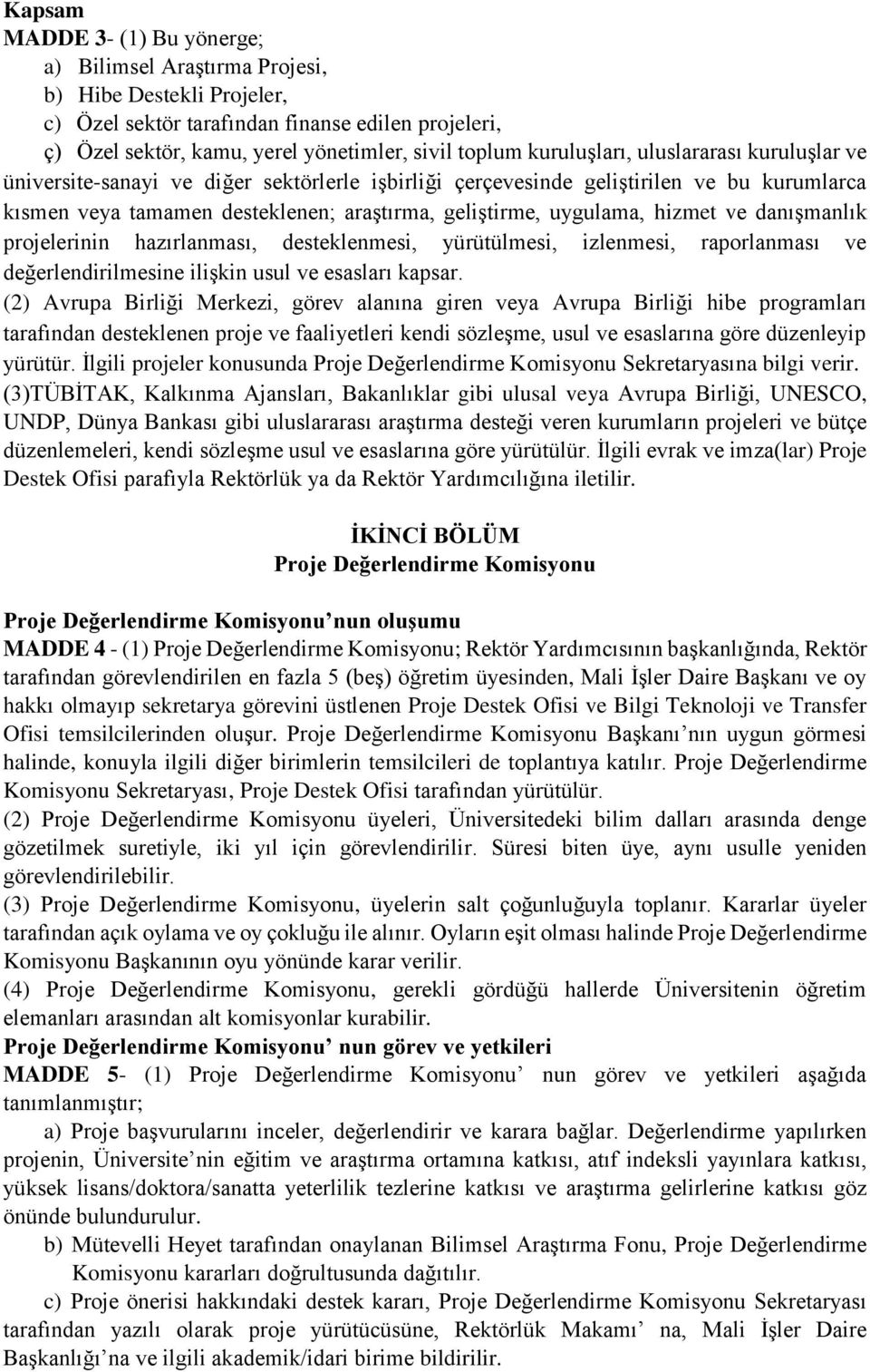 hizmet ve danışmanlık projelerinin hazırlanması, desteklenmesi, yürütülmesi, izlenmesi, raporlanması ve değerlendirilmesine ilişkin usul ve esasları kapsar.