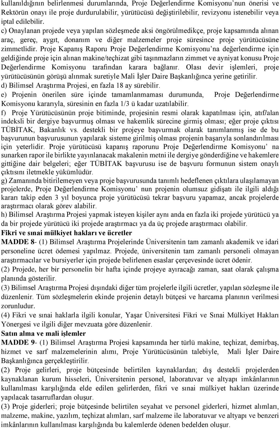 Proje Kapanış Raporu Proje Değerlendirme Komisyonu na değerlendirme için geldiğinde proje için alınan makine/teçhizat gibi taşınmazların zimmet ve ayniyat konusu Proje Değerlendirme Komisyonu