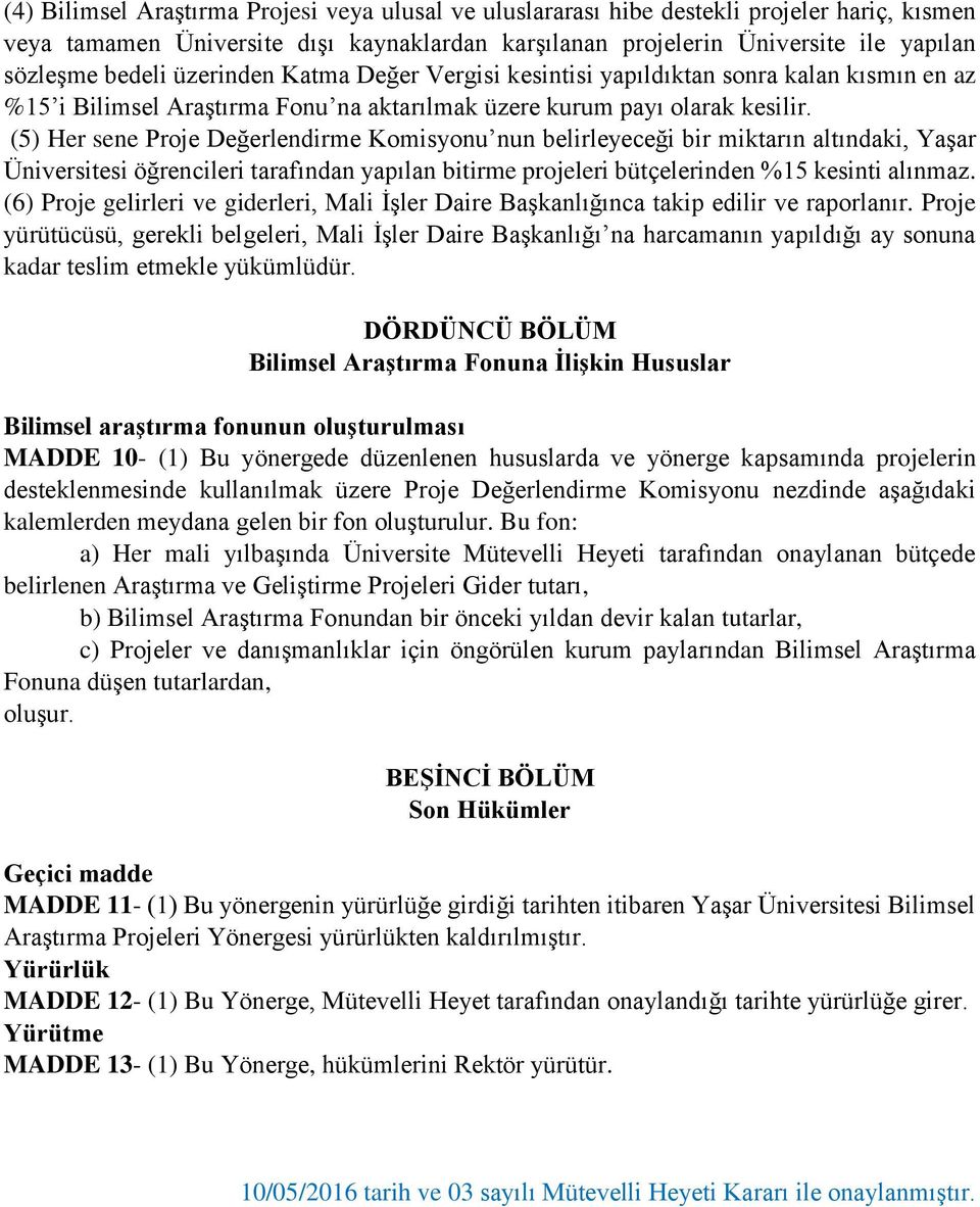 (5) Her sene Proje Değerlendirme Komisyonu nun belirleyeceği bir miktarın altındaki, Yaşar Üniversitesi öğrencileri tarafından yapılan bitirme projeleri bütçelerinden %15 kesinti alınmaz.