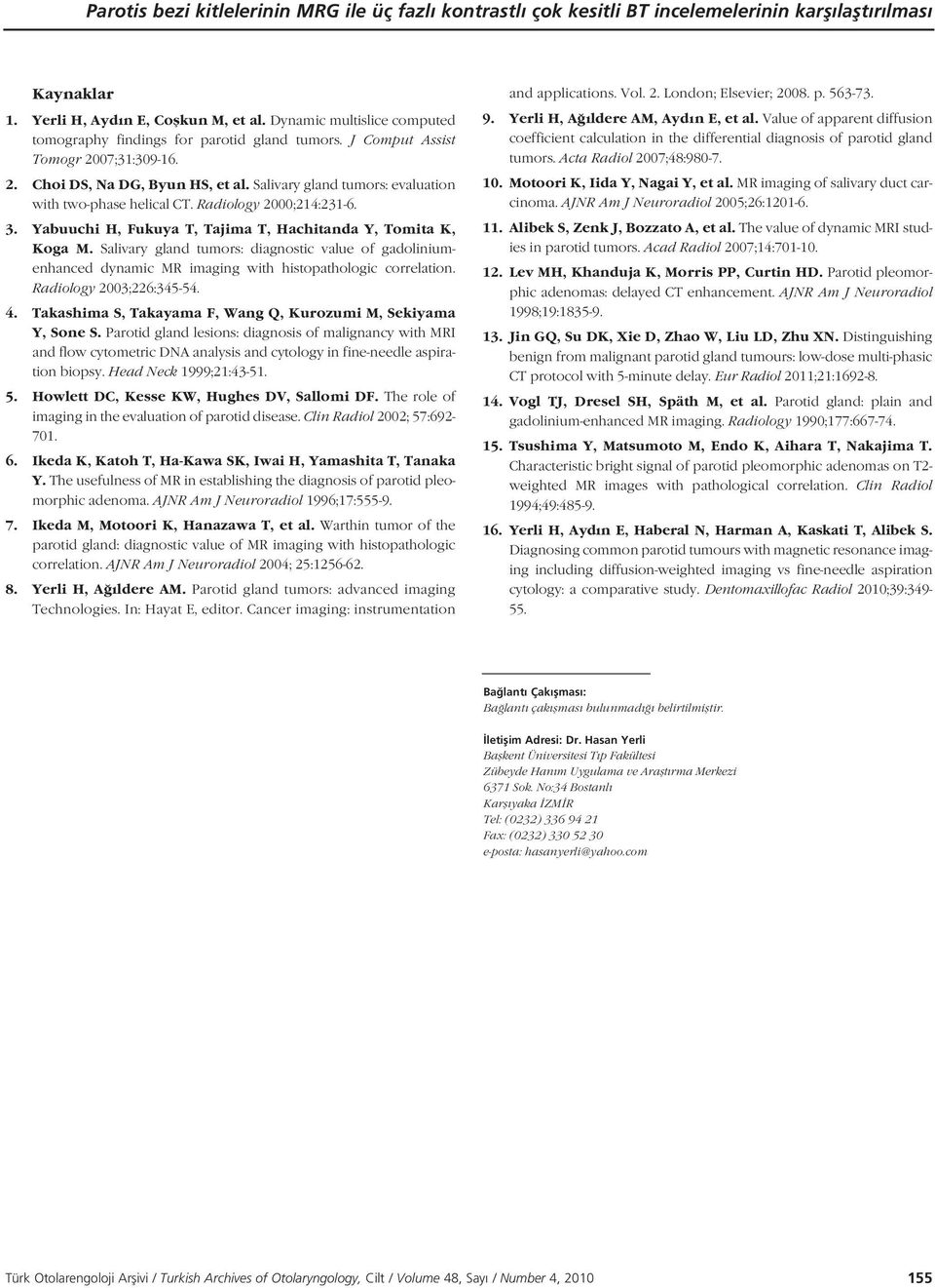 Salivary gland tumors: evaluation with two-phase helical CT. Radiology 2000;214:231-6. 3. Yabuuchi H, Fukuya T, Tajima T, Hachitanda Y, Tomita K, Koga M.