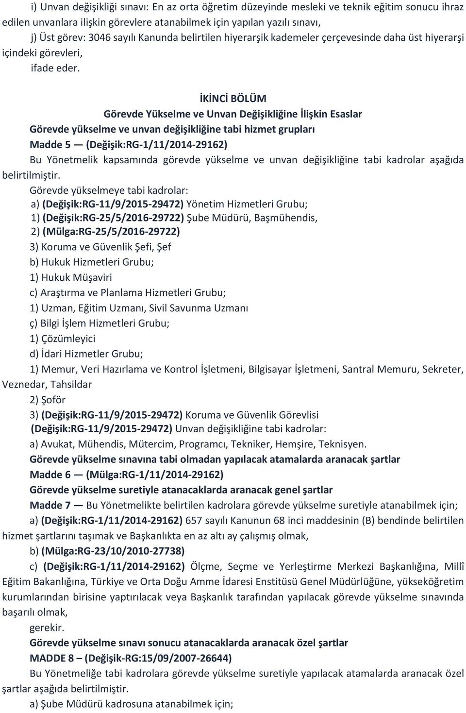 İKİNCİ BÖLÜM Görevde Yükselme ve Unvan Değişikliğine İlişkin Esaslar Görevde yükselme ve unvan değişikliğine tabi hizmet grupları Madde 5 (Değişik:RG-1/11/2014-29162) Bu Yönetmelik kapsamında görevde