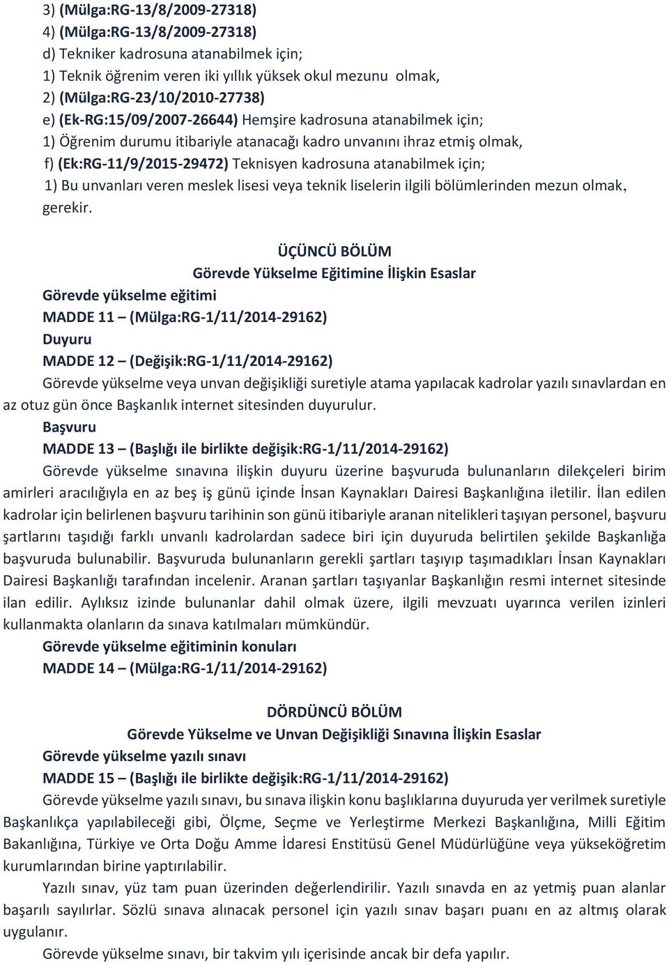 1) Bu unvanları veren meslek lisesi veya teknik liselerin ilgili bölümlerinden mezun olmak, gerekir.