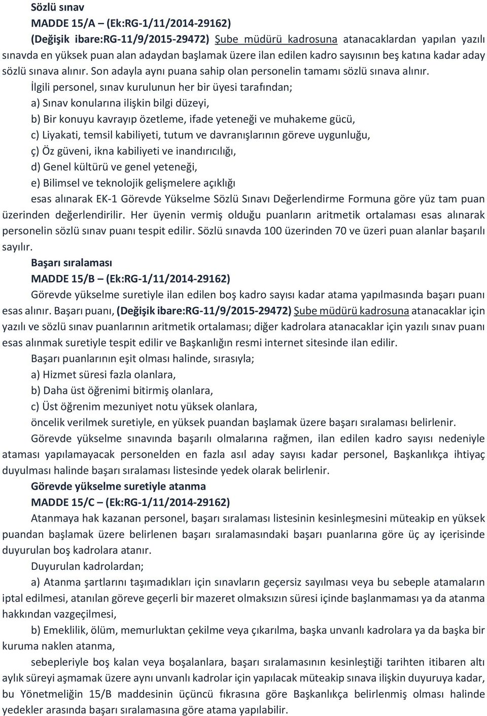 İlgili personel, sınav kurulunun her bir üyesi tarafından; a) Sınav konularına ilişkin bilgi düzeyi, b) Bir konuyu kavrayıp özetleme, ifade yeteneği ve muhakeme gücü, c) Liyakati, temsil kabiliyeti,