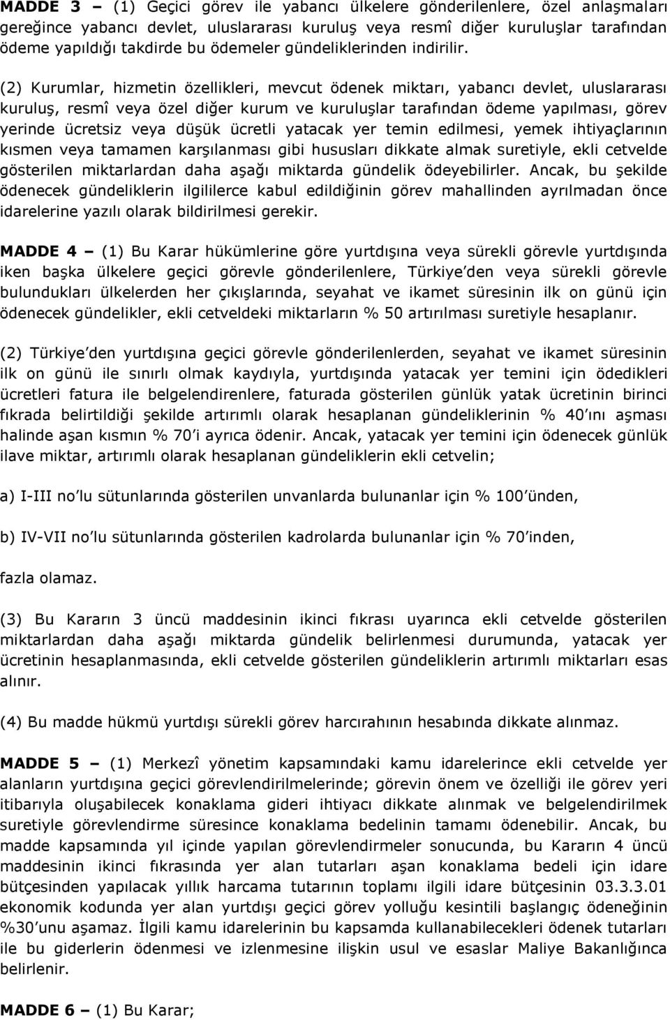 (2) Kurumlar, hizmetin özellikleri, mevcut ödenek miktarı, yabancı devlet, uluslararası kuruluş, resmî veya özel diğer kurum ve kuruluşlar tarafından ödeme yapılması, görev yerinde ücretsiz veya