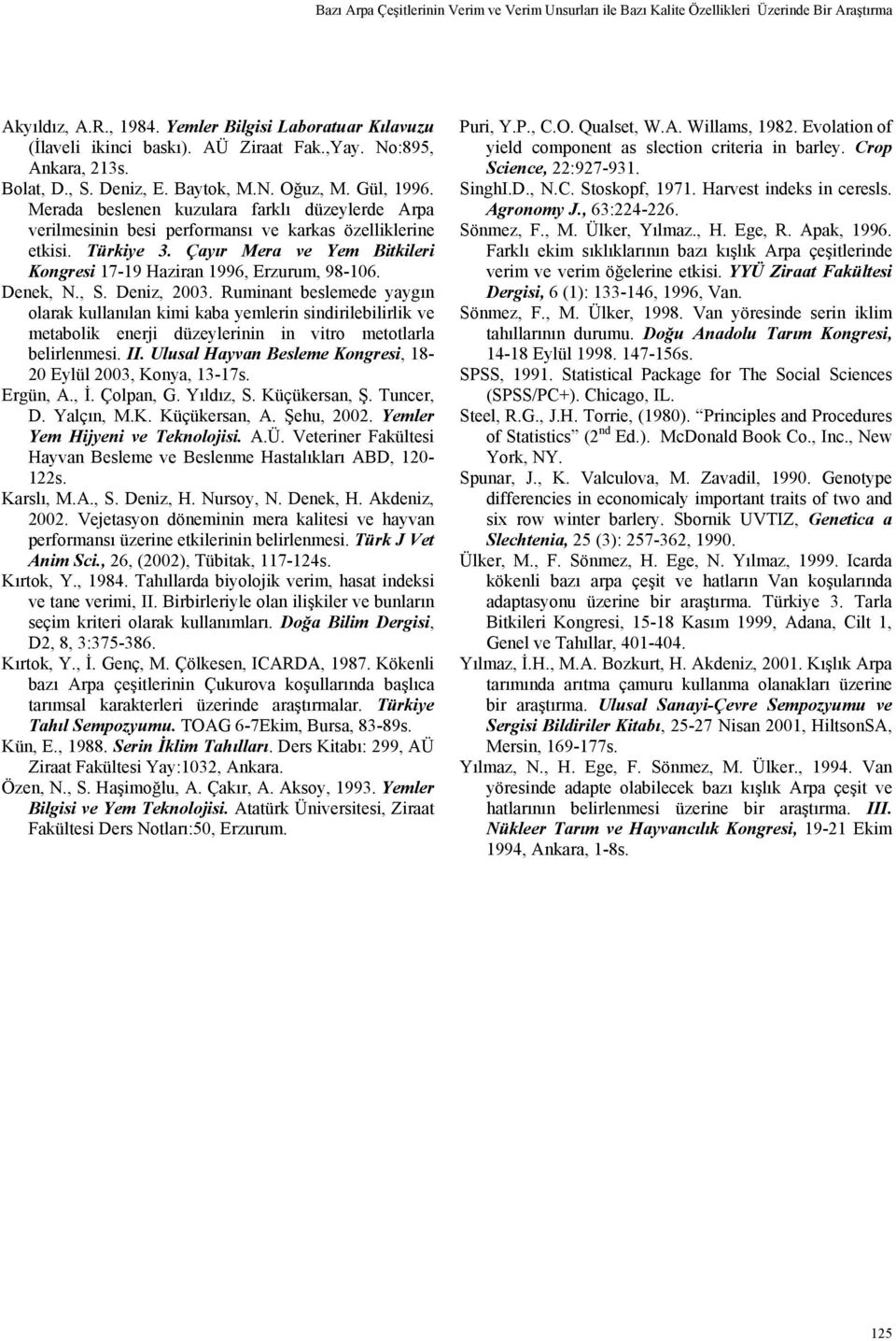 Çayır Mera ve Yem Bitkileri Kongresi 17-19 Haziran 1996, Erzurum, 98-106. Denek, N., S. Deniz, 2003.