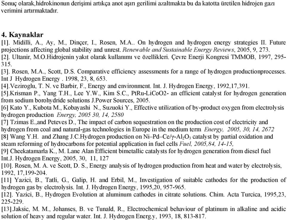 Ultanir, M.O.Hidrojenin yakıt olarak kullanımı ve özellikleri. Çevre Enerji Kongresi TMMOB, 1997, 95-315. [3]. Rosen, M.A., Sc