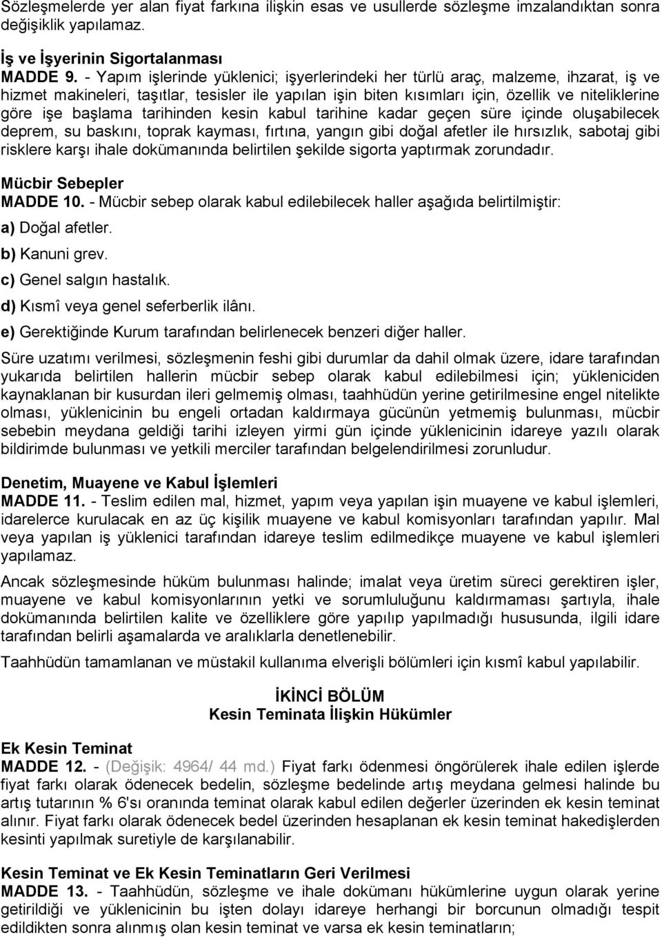 başlama tarihinden kesin kabul tarihine kadar geçen süre içinde oluşabilecek deprem, su baskını, toprak kayması, fırtına, yangın gibi doğal afetler ile hırsızlık, sabotaj gibi risklere karşı ihale