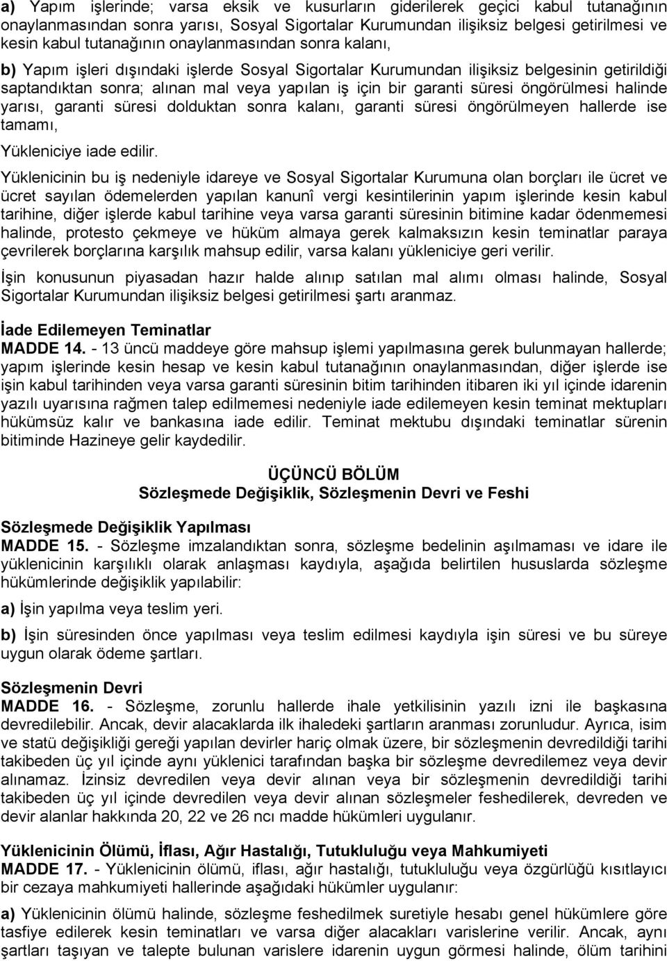 öngörülmesi halinde yarısı, garanti süresi dolduktan sonra kalanı, garanti süresi öngörülmeyen hallerde ise tamamı, Yükleniciye iade edilir.