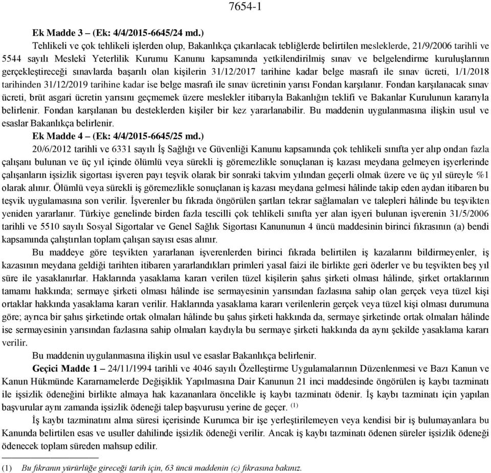 sınav ve belgelendirme kuruluşlarının gerçekleştireceği sınavlarda başarılı olan kişilerin 31/12/2017 tarihine kadar belge masrafı ile sınav ücreti, 1/1/2018 tarihinden 31/12/2019 tarihine kadar ise