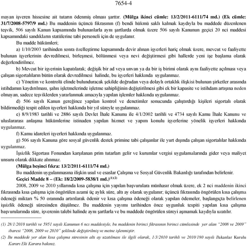 nci maddesi kapsamındaki sandıkların statülerine tabi personeli için de uygulanır.