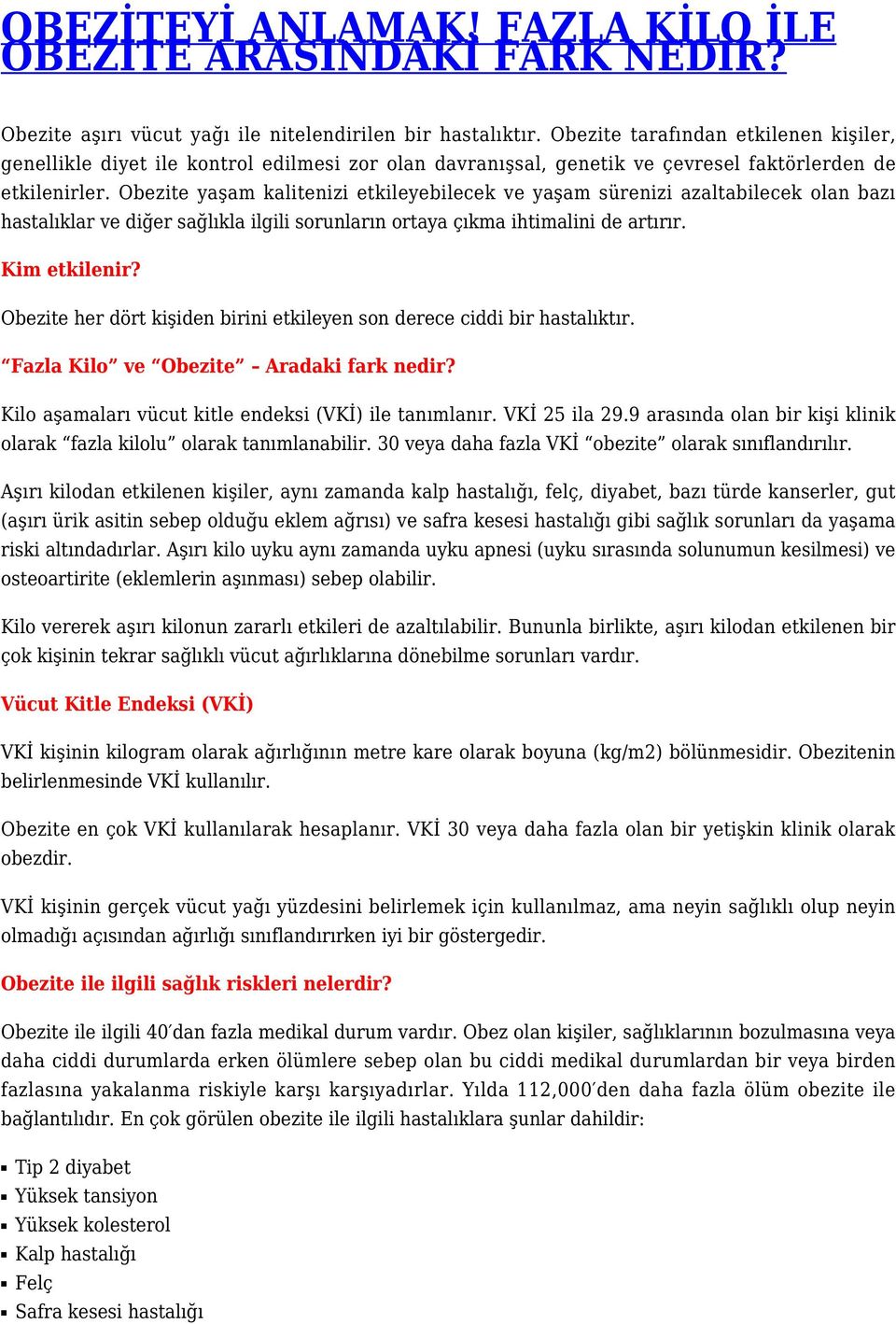 Obezite yaşam kalitenizi etkileyebilecek ve yaşam sürenizi azaltabilecek olan bazı hastalıklar ve diğer sağlıkla ilgili sorunların ortaya çıkma ihtimalini de artırır. Kim etkilenir?