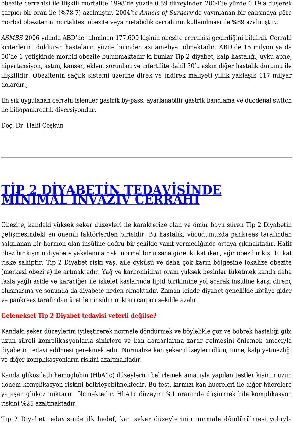 600 kişinin obezite cerrahisi geçirdiğini bildirdi. Cerrahi kriterlerini dolduran hastaların yüzde birinden azı ameliyat olmaktadır.