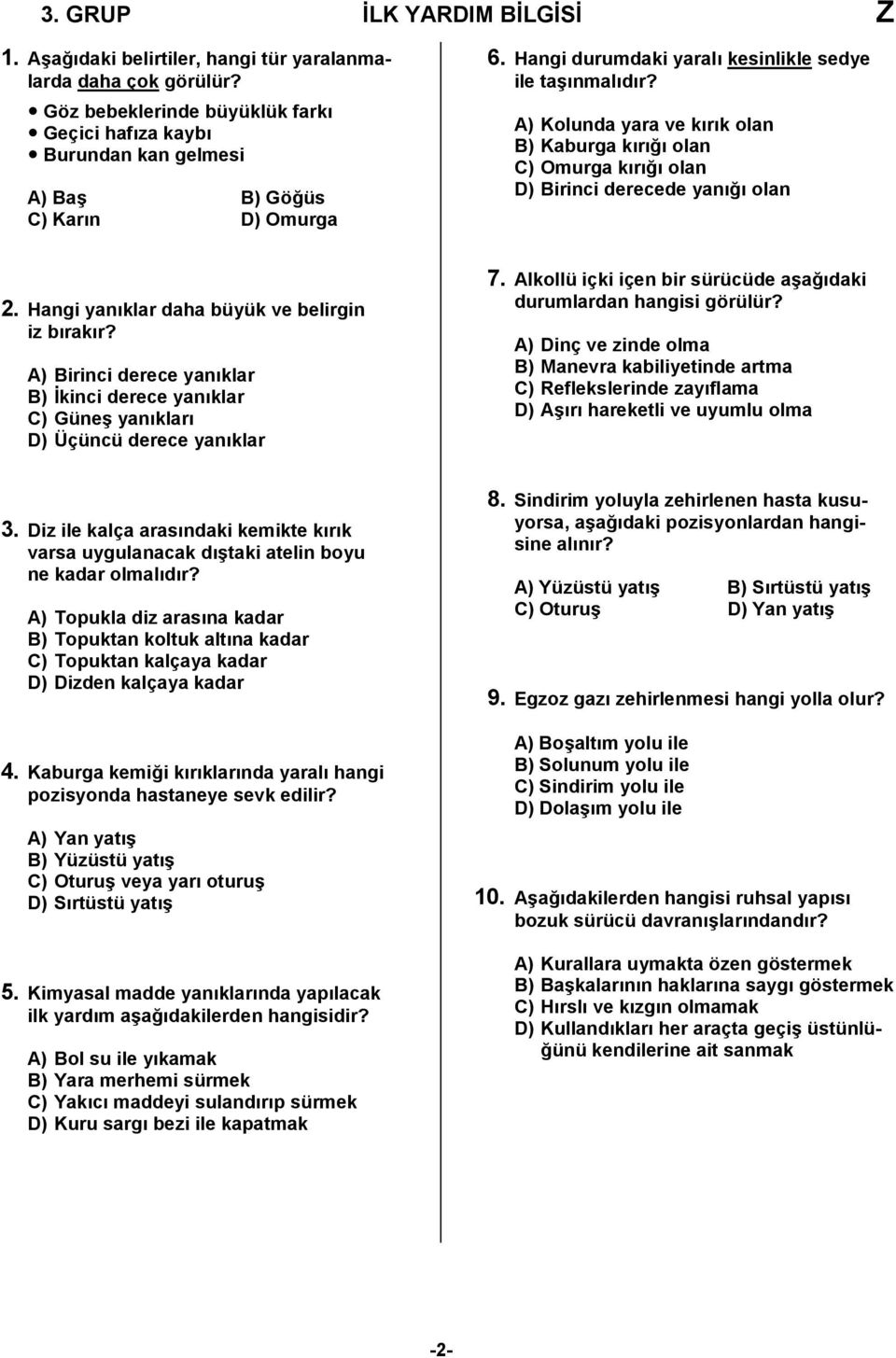 A) Kolunda yara ve kırık olan B) Kaburga kırığı olan C) Omurga kırığı olan D) Birinci derecede yanığı olan 2. Hangi yanıklar daha büyük ve belirgin iz bırakır?