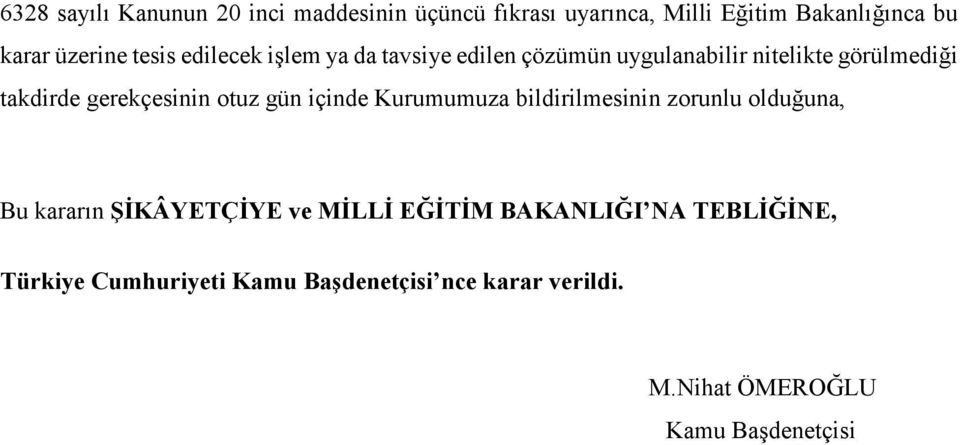 otuz gün içinde Kurumumuza bildirilmesinin zorunlu olduğuna, Bu kararın ŞİKÂYETÇİYE ve MİLLİ EĞİTİM