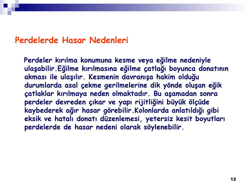 Kesmenin davranışa hakim olduğu durumlarda asal çekme gerilmelerine dik yönde oluşan eğik çatlaklar kırılmaya neden olmaktadır.