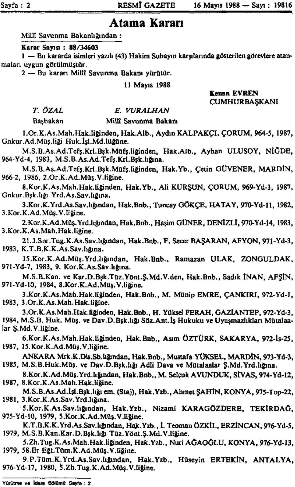 Alb., Aydın KALPAKÇI, ÇORUM, 964-5, 1987, Gnkur.Ad.Müş.Iiği Huk.tşl.Md.lüğüne. M.S.B.As.Ad.Tefş.Krl.Bşk.Müfş.liğinden, Hak.Alb., Ayhan ULUSOY, NiĞDE, 964-Yd-4, 1983, M.S.B.As.Ad.Tefş.Krl.Bşk.lığına.