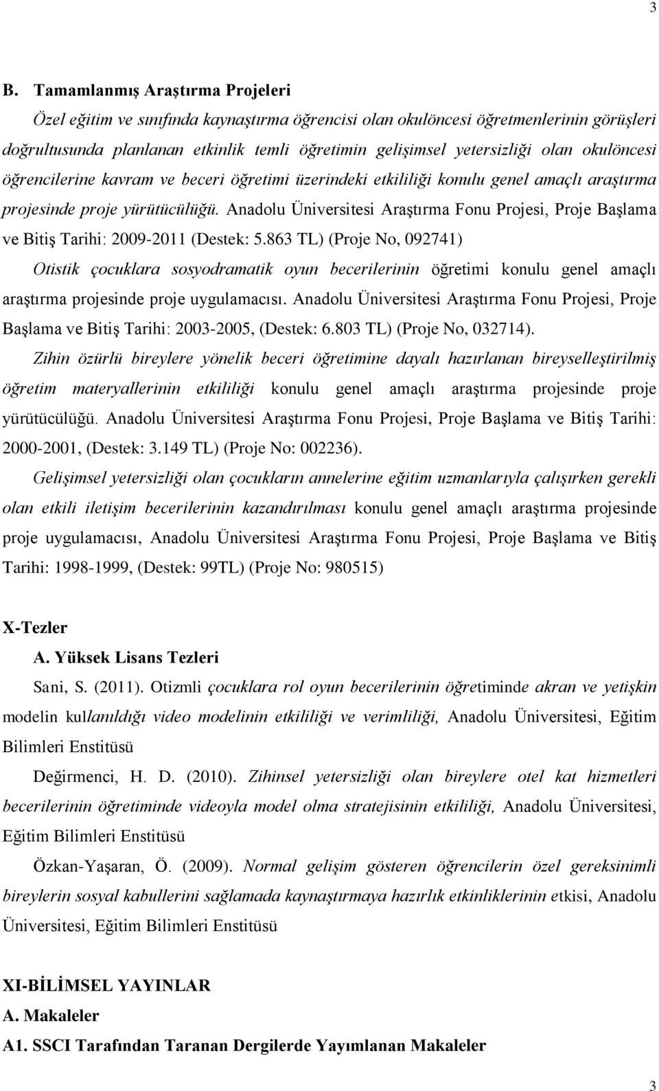 Anadolu Üniversitesi Araştırma Fonu Projesi, Proje Başlama ve Bitiş Tarihi: 2009-2011 (Destek: 5.