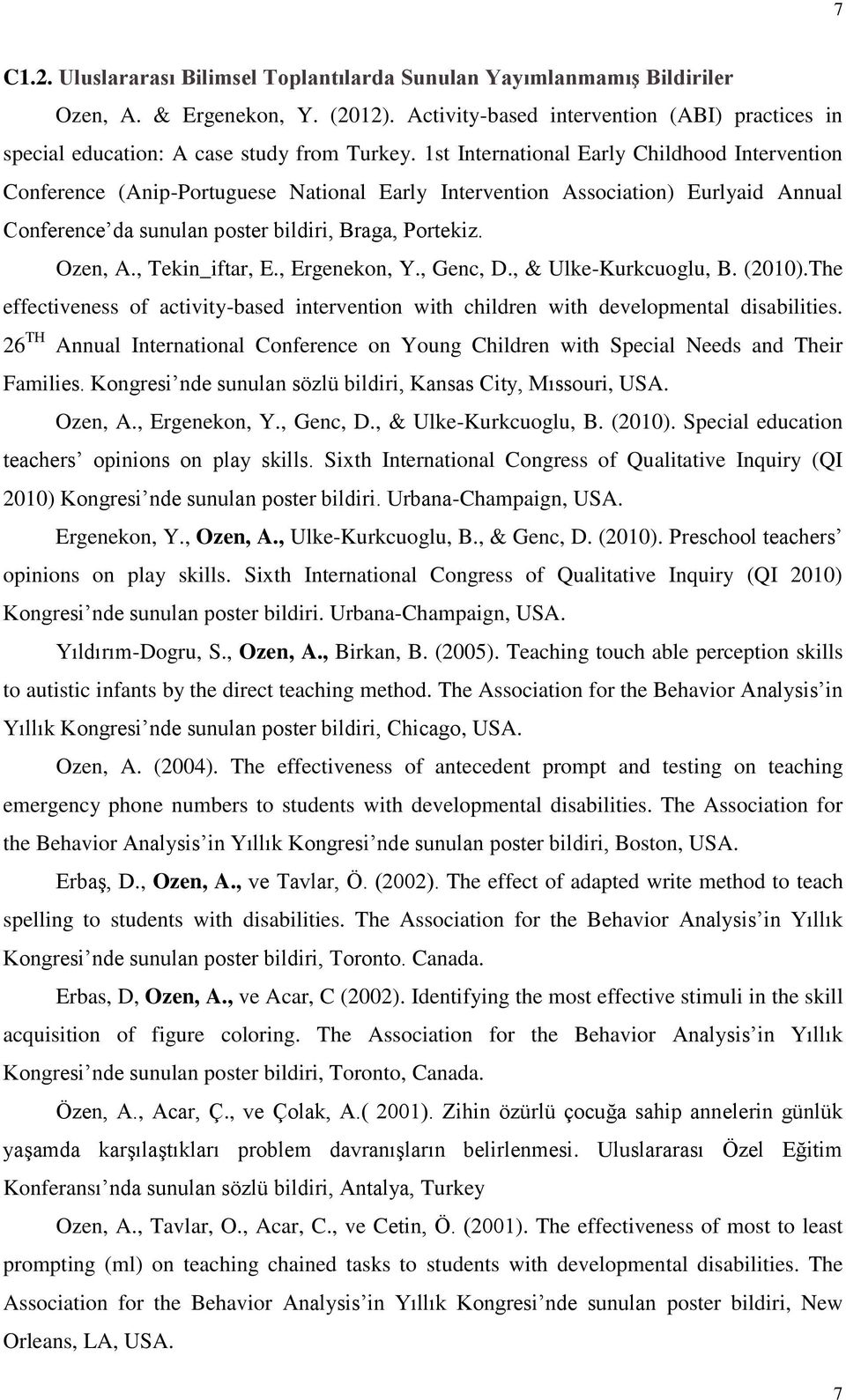 1st International Early Childhood Intervention Conference (Anip-Portuguese National Early Intervention Association) Eurlyaid Annual Conference da sunulan poster bildiri, Braga, Portekiz. Ozen, A.