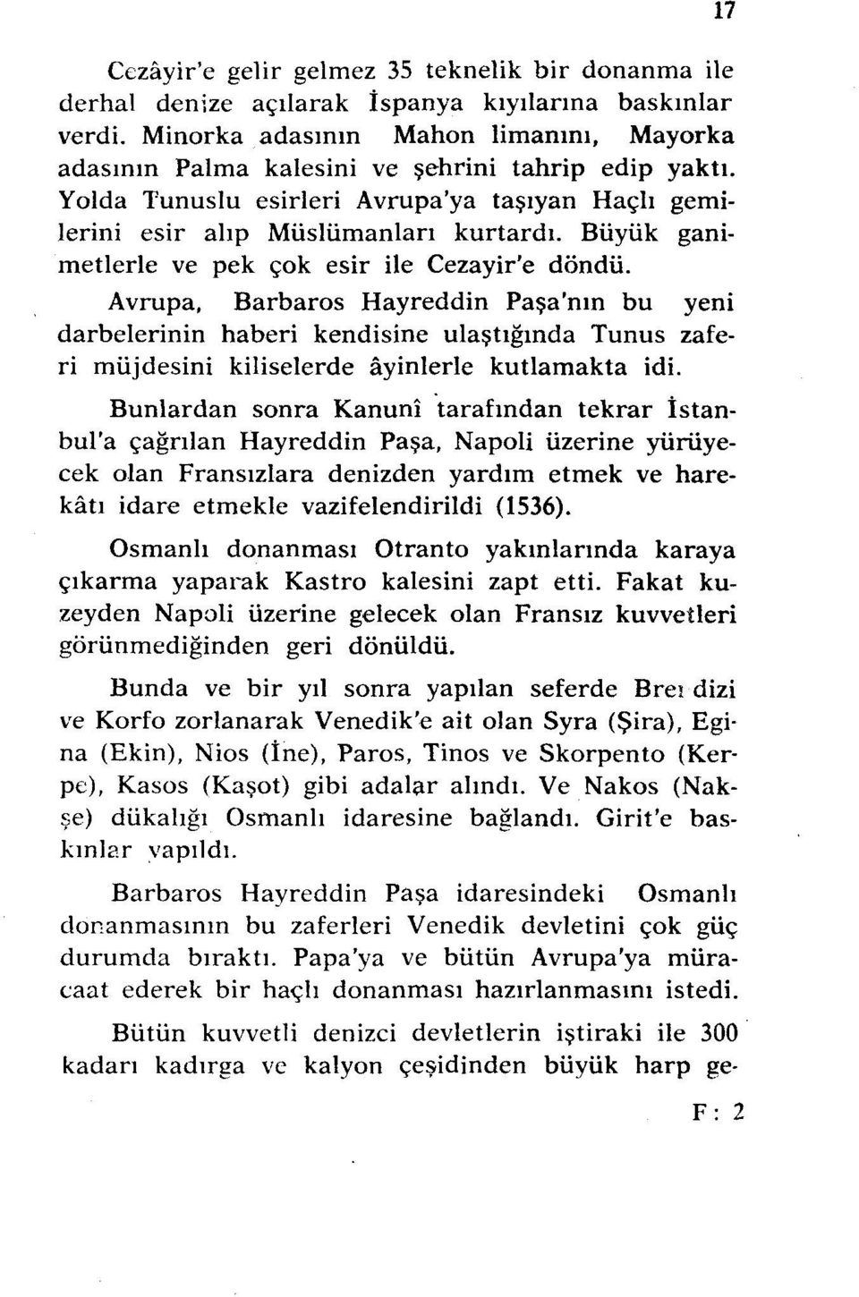 Büyük ganimetlerle ve pek çok esir ile Cezayir'e döndü.