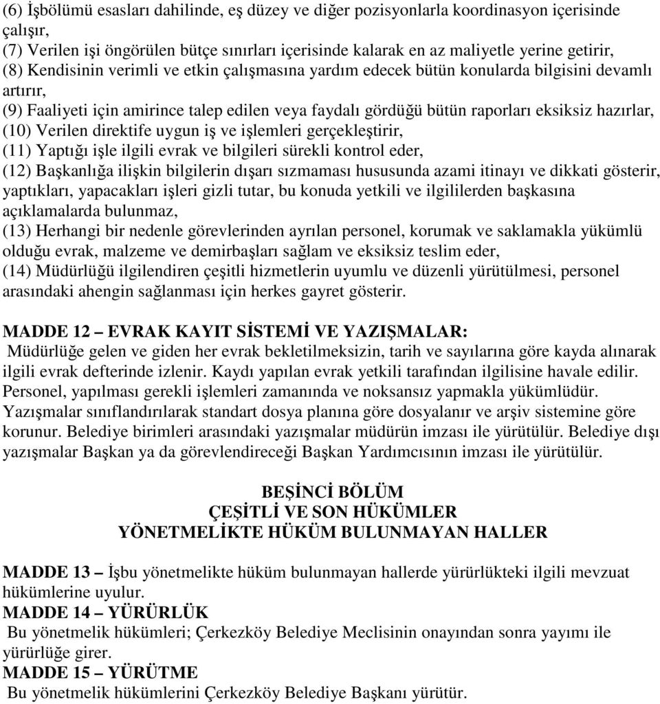 Verilen direktife uygun iş ve işlemleri gerçekleştirir, (11) Yaptığı işle ilgili evrak ve bilgileri sürekli kontrol eder, (12) Başkanlığa ilişkin bilgilerin dışarı sızmaması hususunda azami itinayı