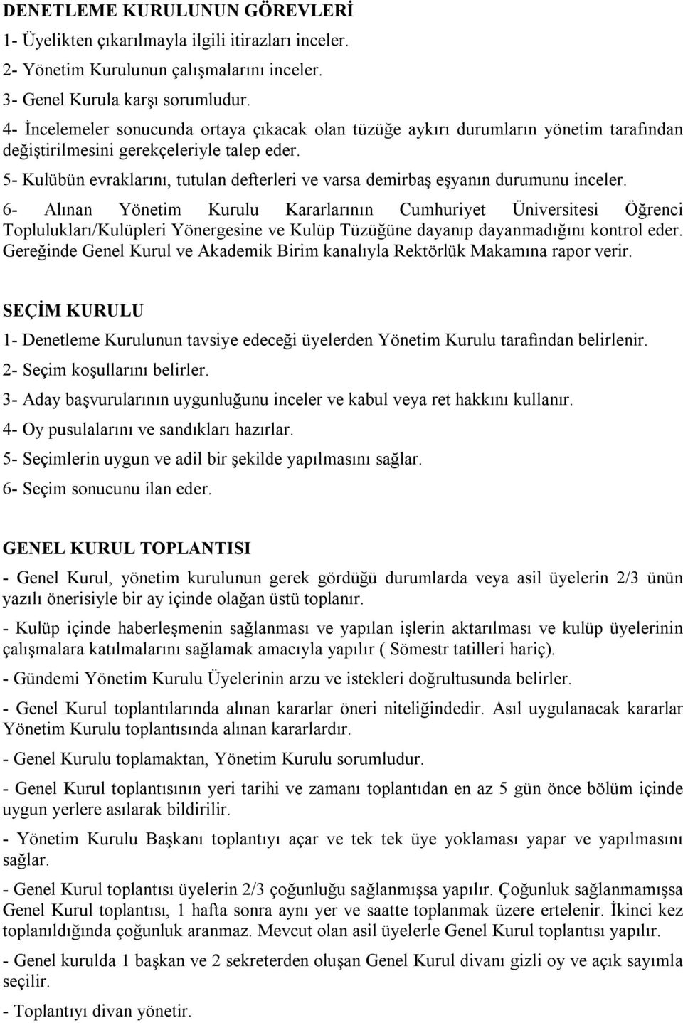 5- Kulübün evraklarını, tutulan defterleri ve varsa demirbaş eşyanın durumunu inceler.