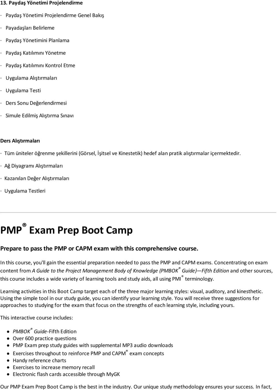Ağ Diyagramı Alıştırmaları Kazanılan Değer Alıştırmaları Uygulama Testleri PMP Exam Prep Boot Camp Prepare to pass the PMP or CAPM exam with this comprehensive course.