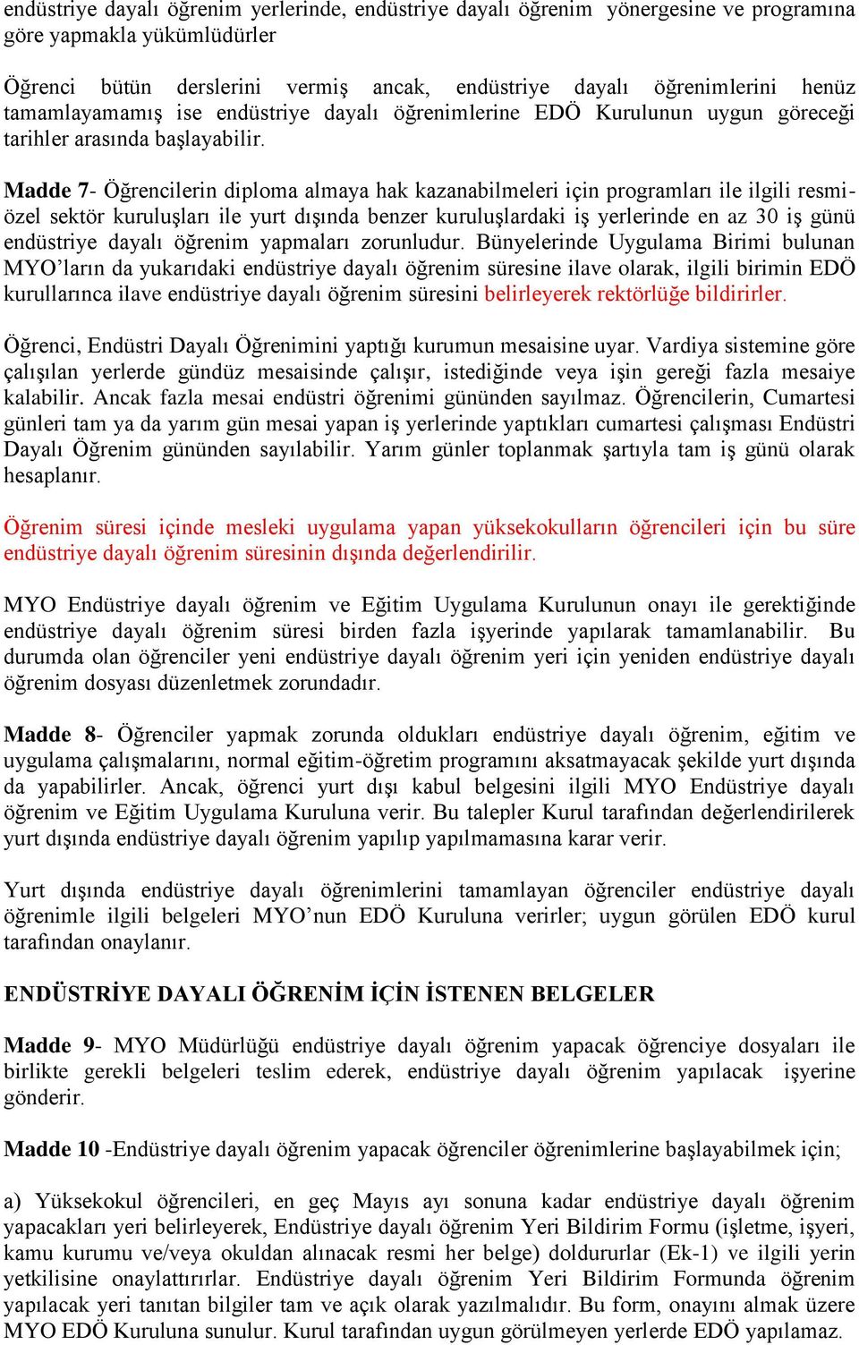 Madde 7- Öğrencilerin diploma almaya hak kazanabilmeleri için programları ile ilgili resmiözel sektör kuruluģları ile yurt dıģında benzer kuruluģlardaki iģ yerlerinde en az 30 iģ günü endüstriye