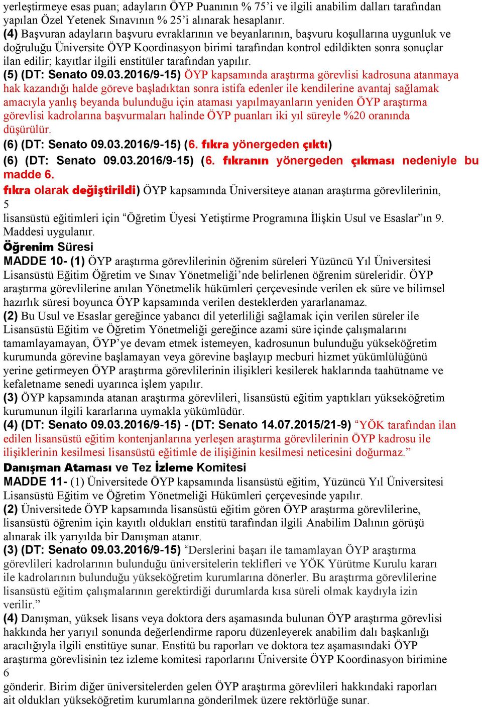 kayıtlar ilgili enstitüler tarafından yapılır. (5) (DT: Senato 09.03.