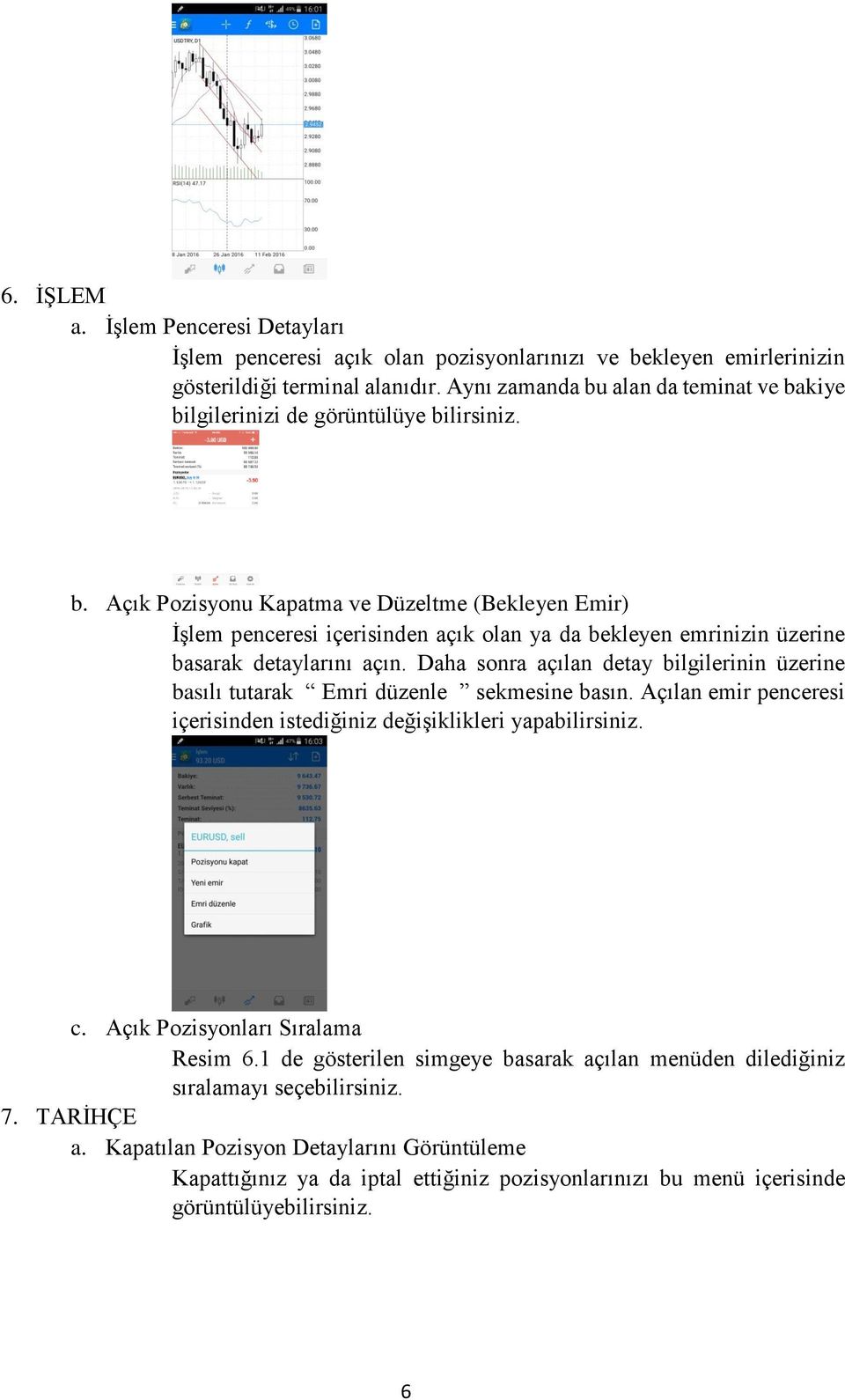 Daha sonra açılan detay bilgilerinin üzerine basılı tutarak Emri düzenle sekmesine basın. Açılan emir penceresi içerisinden istediğiniz değişiklikleri yapabilirsiniz. c.