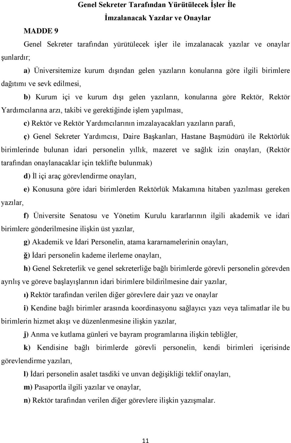 gerektiğinde işlem yapılması, c) Rektör ve Rektör Yardımcılarının imzalayacakları yazıların parafı, ç) Genel Sekreter Yardımcısı, Daire Başkanları, Hastane Başmüdürü ile Rektörlük birimlerinde