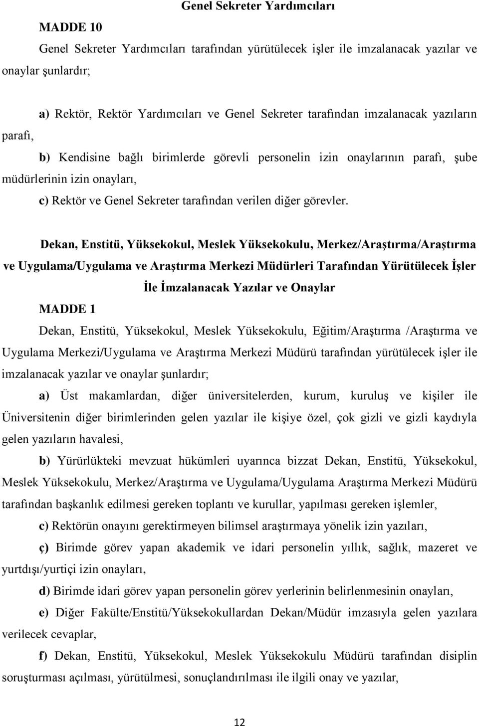 Dekan, Enstitü, Yüksekokul, Meslek Yüksekokulu, Merkez/Araştırma/Araştırma ve Uygulama/Uygulama ve Araştırma Merkezi Müdürleri Tarafından Yürütülecek İşler İle İmzalanacak Yazılar ve Onaylar MADDE 1