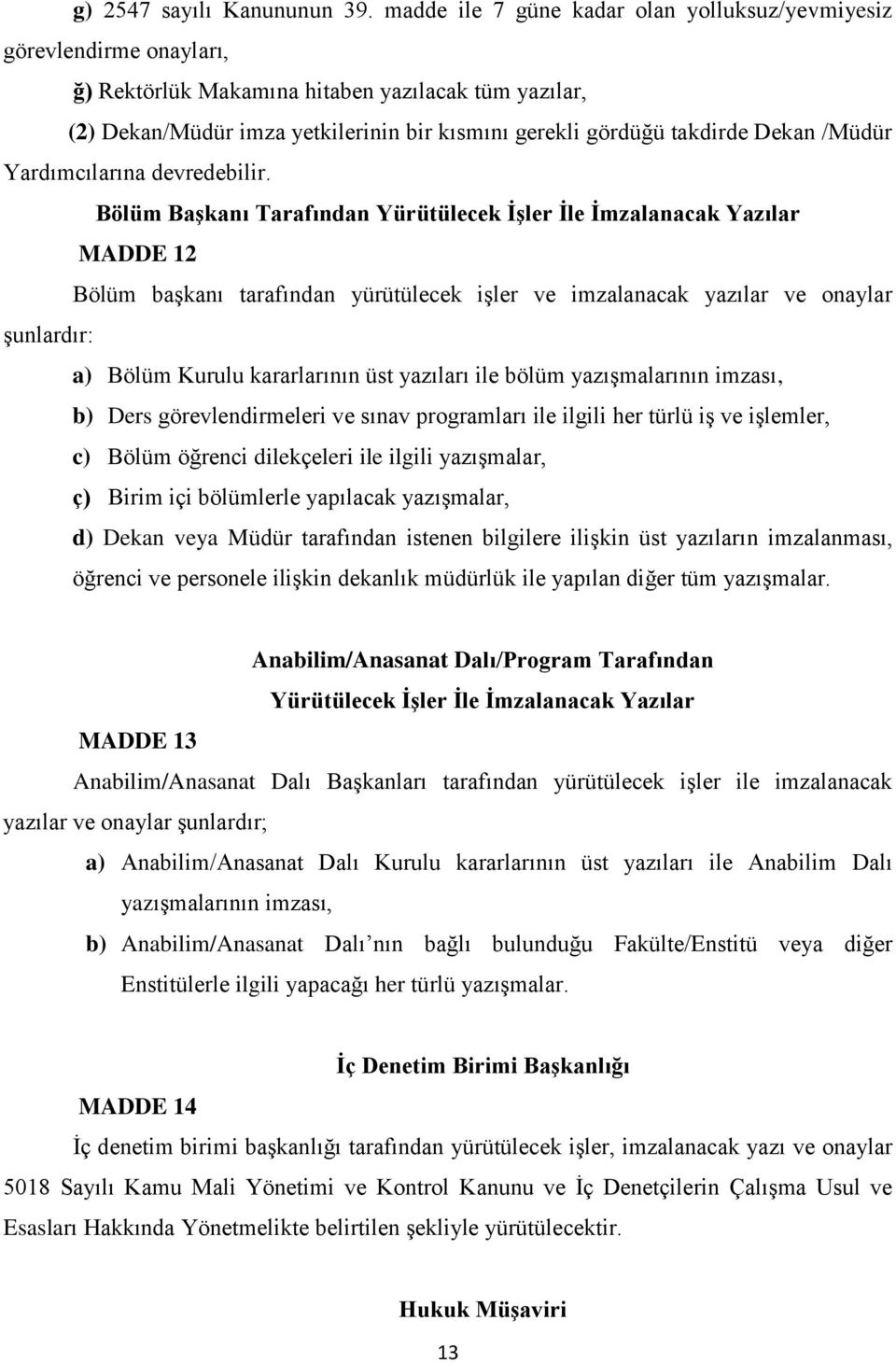 Dekan /Müdür Yardımcılarına devredebilir.