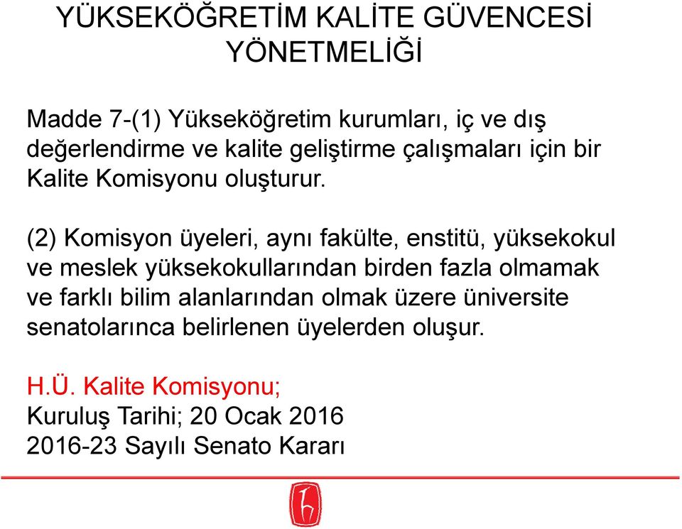 (2) Komisyon üyeleri, aynı fakülte, enstitü, yüksekokul ve meslek yüksekokullarından birden fazla olmamak ve