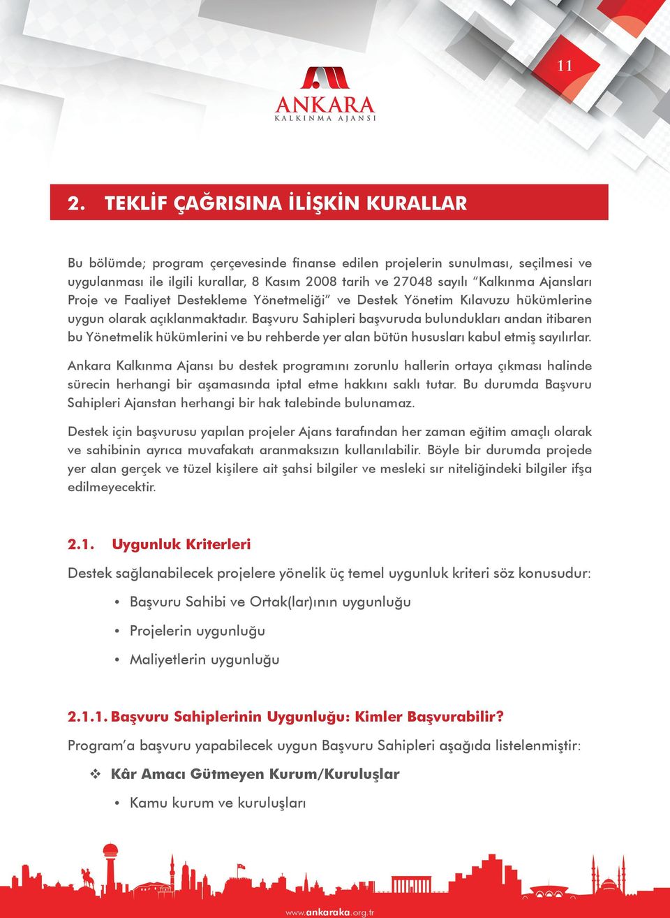 Başvuru Sahipleri başvuruda bulundukları andan itibaren bu Yönetmelik hükümlerini ve bu rehberde yer alan bütün hususları kabul etmiş sayılırlar.