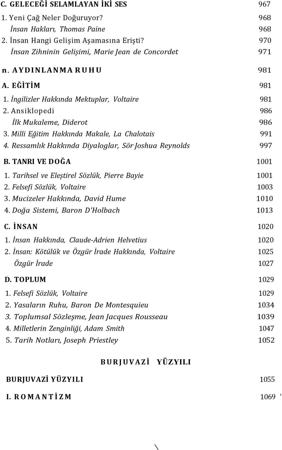 Ressamlık Hakkında Diyaloglar, Sör Joshua Reynolds 997 B. TANRI VE DOĞA 1001 1. Tarihsel ve Eleştirel Sözlük, Pierre Bayie 1001 2. Felsefi Sözlük, Voltaire 1003 3.