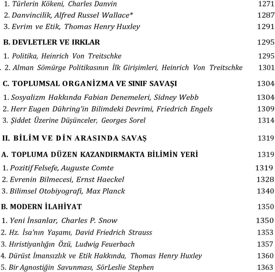 Şiddet Üzerine Düşünceler, Georges Sorel 1314 II. BİLİM VE DİN ARASINDA SAVAŞ 1319 A. TOPLUMA DÜZEN KAZANDIRMAKTA BİLİMİN YERİ 1319 1. Pozitif Felsefe, Auguste Comte 1319 2.