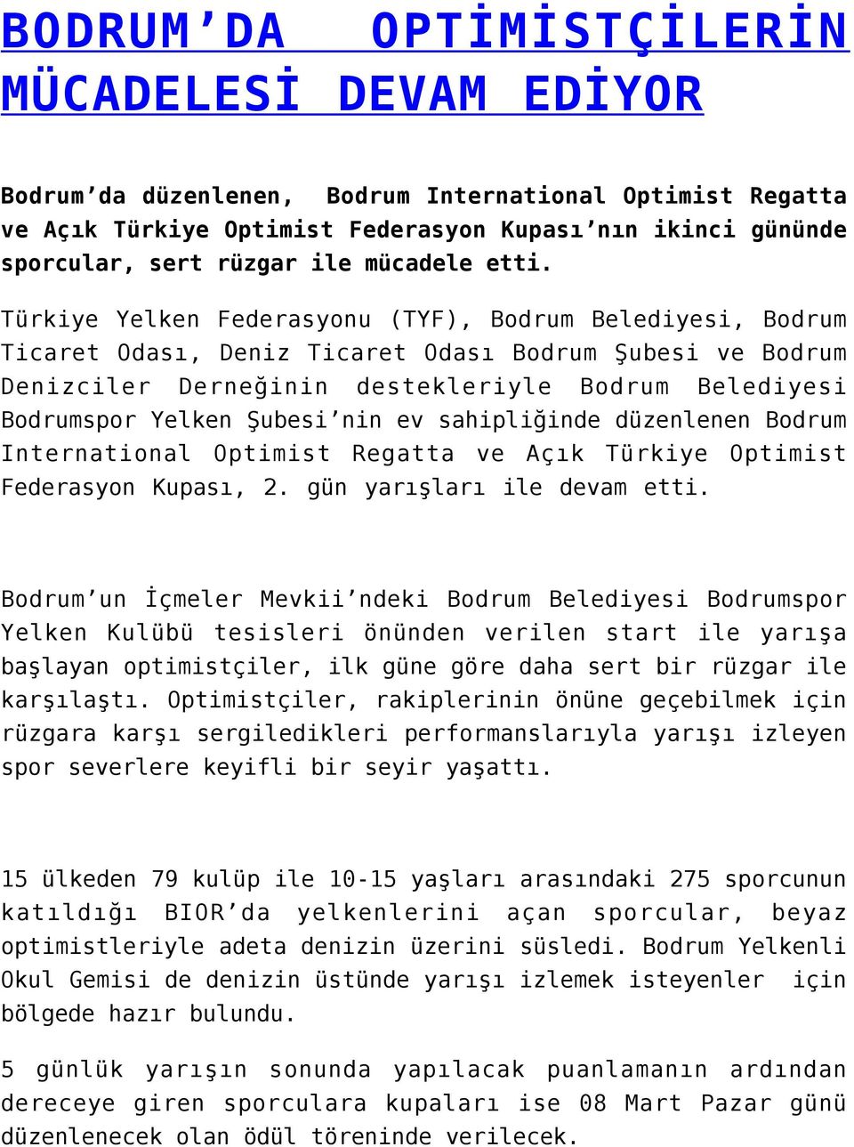 Türkiye Yelken Federasyonu (TYF), Bodrum Belediyesi, Bodrum Ticaret Odası, Deniz Ticaret Odası Bodrum Şubesi ve Bodrum Denizciler Derneğinin destekleriyle Bodrum Belediyesi Bodrumspor Yelken Şubesi