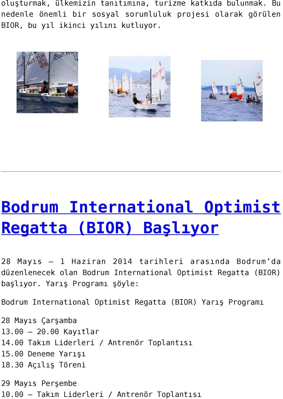 Bodrum International Optimist Regatta (BIOR) Başlıyor 28 Mayıs 1 Haziran 2014 tarihleri arasında Bodrum da düzenlenecek olan Bodrum International