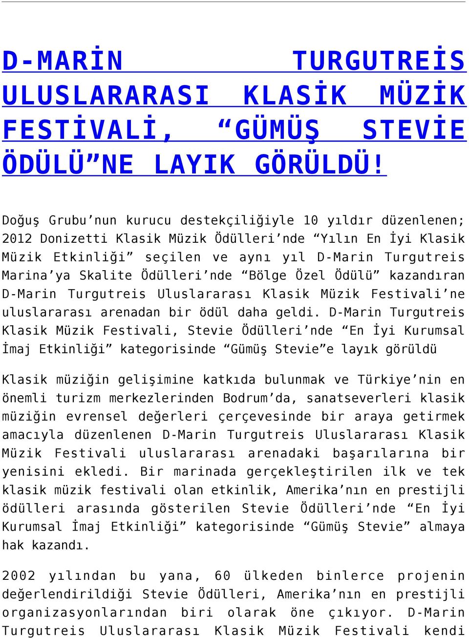 Ödülleri nde Bölge Özel Ödülü kazandıran D-Marin Turgutreis Uluslararası Klasik Müzik Festivali ne uluslararası arenadan bir ödül daha geldi.