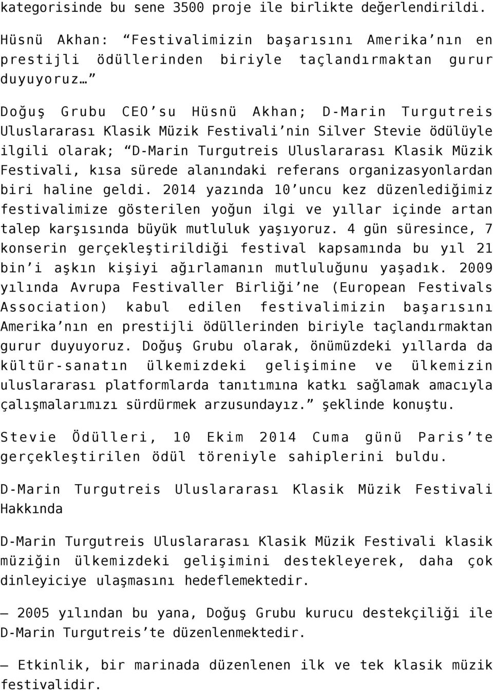 Festivali nin Silver Stevie ödülüyle ilgili olarak; D-Marin Turgutreis Uluslararası Klasik Müzik Festivali, kısa sürede alanındaki referans organizasyonlardan biri haline geldi.