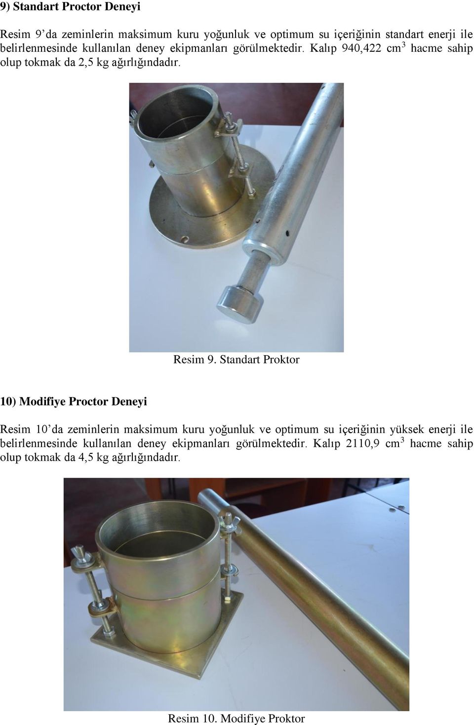 Standart Proktor 10) Modifiye Proctor Deneyi Resim 10 da zeminlerin maksimum kuru yoğunluk ve optimum su içeriğinin yüksek